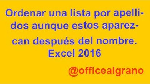 Ordenar una lista por apellidos aunque estos aparezcan después del nombre. Excel 2016 (1,45