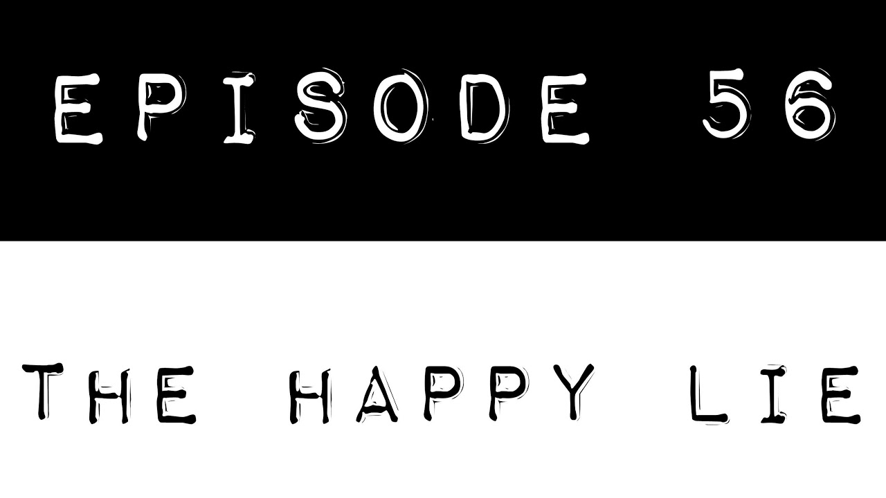 Episode 56- The Happy Lie - YouTube