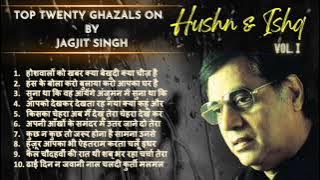 Top Twenty Ghazals on Hushn & Ishq by Jagjit Singh - Vol. I