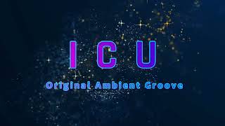 I C U  - Original Ambient Groove