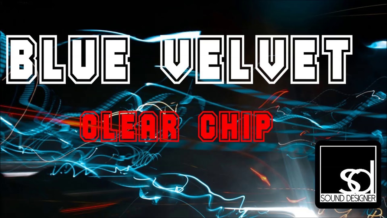 Watch Blue Velvet - Clear Chip on YouTube Watch Blue Velvet - Clear Chip on YouTube