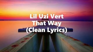 Lil Uzi Vert - That Way (Clean Lyrics)