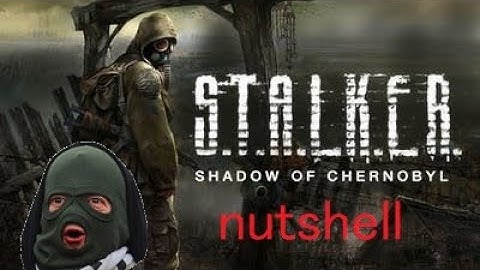 stalker shadow of chernobyl nutshell