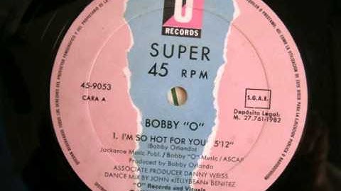 BOBBY "O" - I'M SO HOT FOR YOU