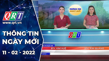 Thông tin ngày mới | 11-02-2022 | QRT