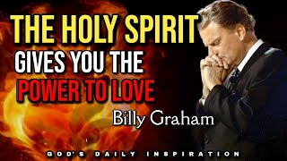 THE HOLY SPIRIT GIVES YOU THE POWER TO LOVE THE UNLIKEABLE | Billy Graham
