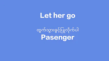 Let her go(Passenger) Myanmar sub