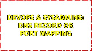 DevOps & SysAdmins: DNS Record or Port Mapping