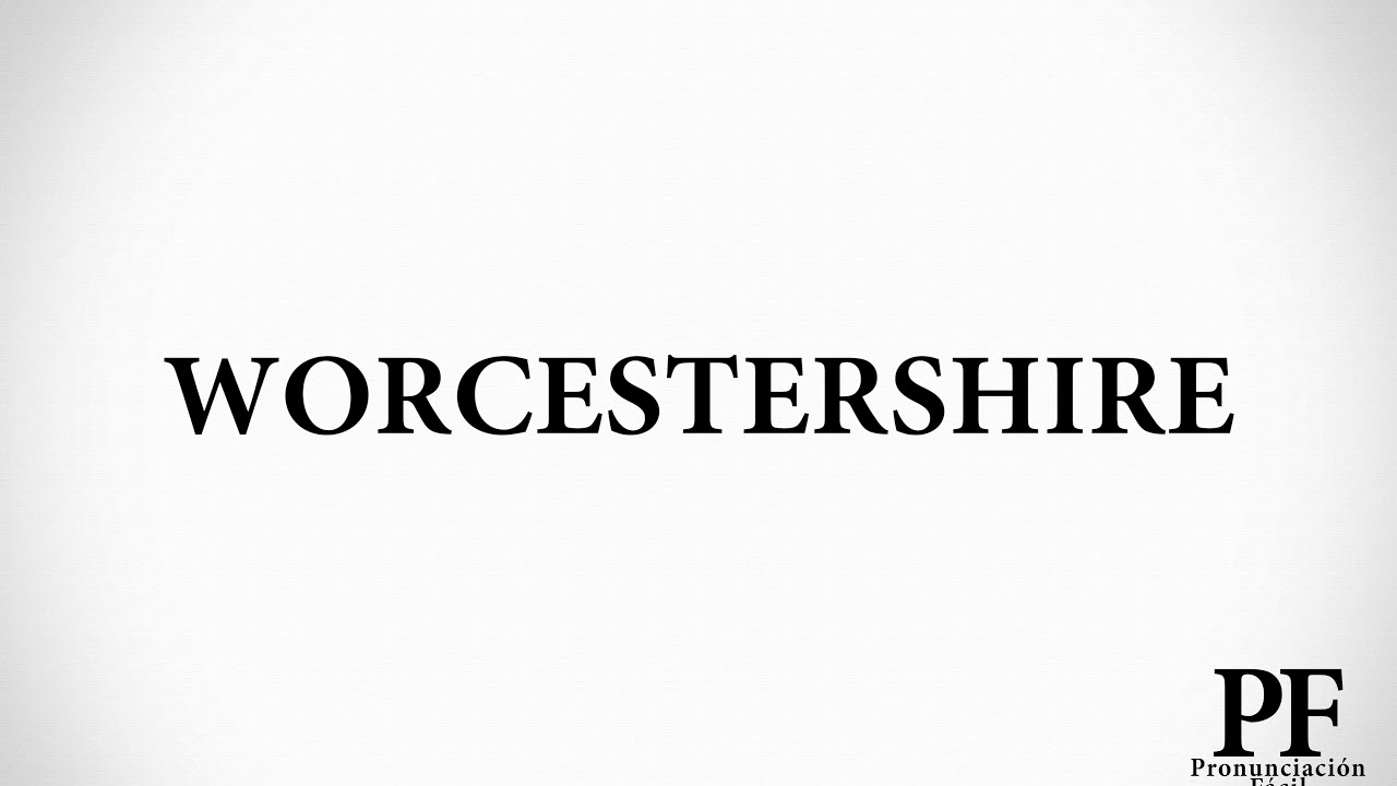 Cómo Pronunciar WORCESTERSHIRE en Inglés YouTube