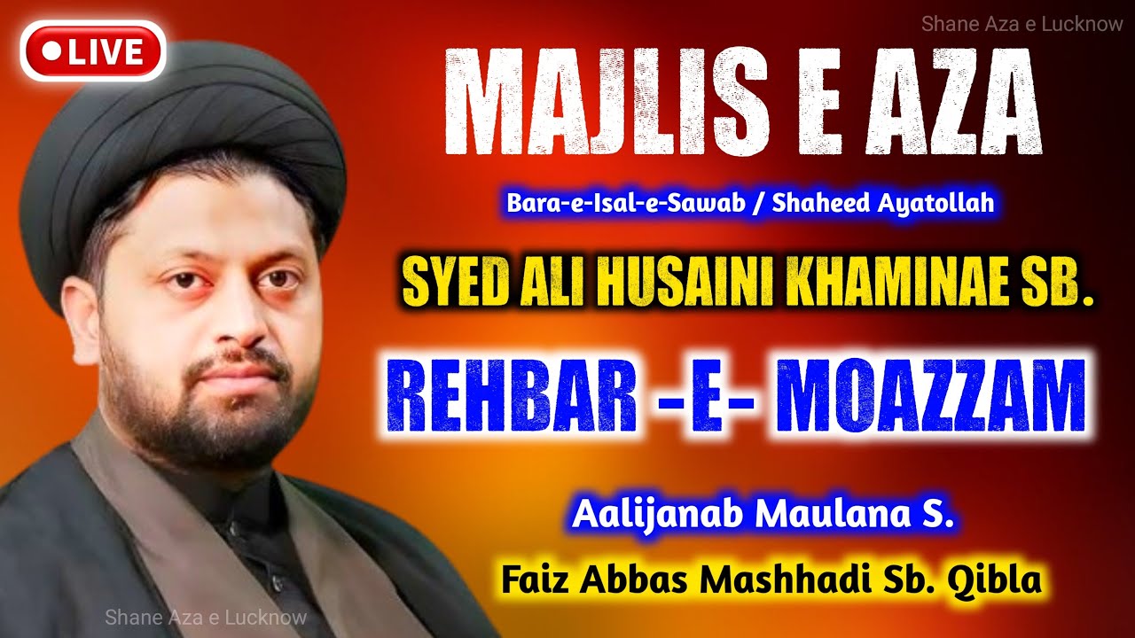 🔴 Live Majlis e Aza | Rehbar -e- Moazzam S. Ali Khamenei Sb. | Maulana S. Faiz Abbas Mashhadi Sb.