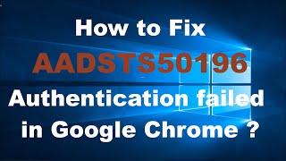 How to Fix AADSTS50196 Authentication Error on Google Chrome || Chrome Error || TECH DRIVE