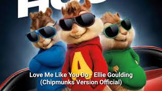 Love Me Like You Do - Ellie Goulding (Chipmunks Version )