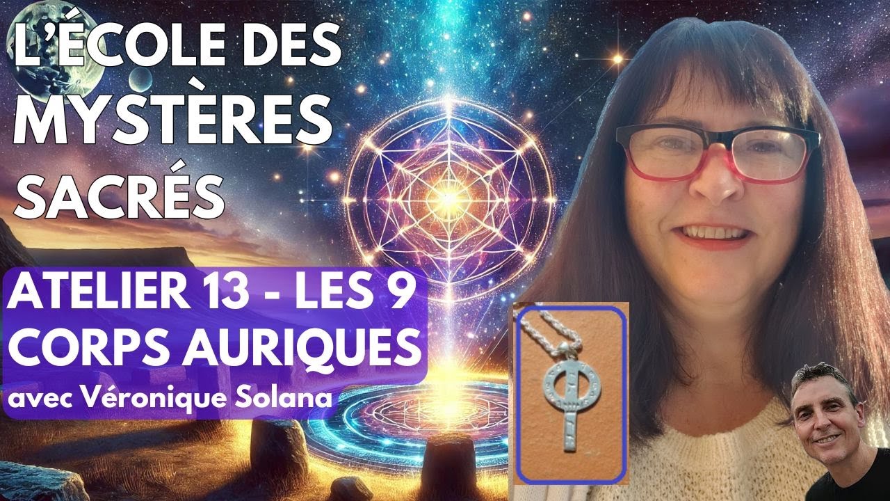 Atelier 13 : LES 9 CORPS AURIQUES - L'École des Mystères Sacrés avec Véronique Solana