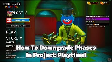 How To Downgrade Project: Playtime To Phase 1/2!