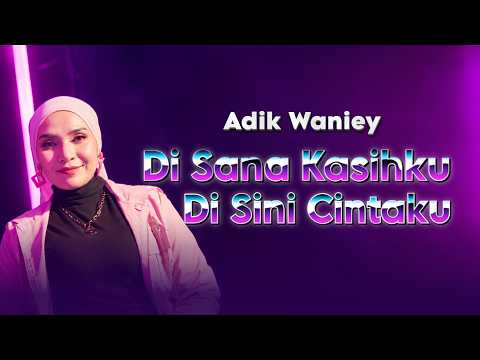Adik Waniey - Disana Kasihku Disini Cintaku (Lirik Video)