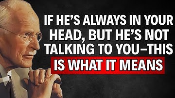 If he’s constantly on your mind, but you’re not talking – THIS IS WHAT IT MEANS | Carl Jung