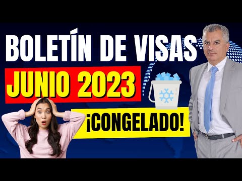 ATENCIÓN! BOLETÍN DE VISAS JUNIO 2023 | SIGUE EL CONGELAMIENTO | CUIDADO CON LAS NUEVAS LEYES