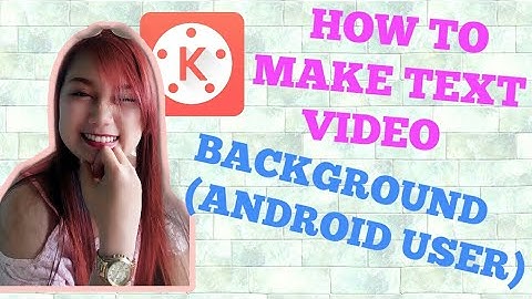 HOW TO MAKE A  TEXT VIDEO BACKGROUND | USING KINEMASTER (ANDROID PHONE)