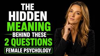 The Hidden Meaning Behind These 2 Questions | Female Psychology