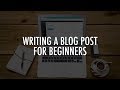 How to write a blog post for beginners  part 1  leon angus