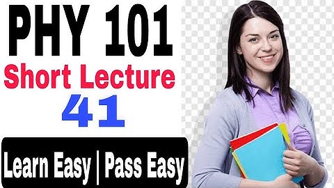 Phy101 Lecture 41 | phy101 short Lecture 41 | Phy101 important Lectures | Physics 101 short notes