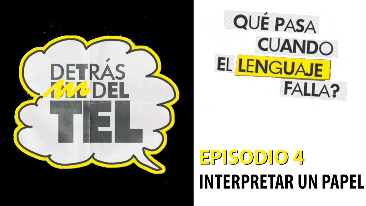 Detrás del TEL. Episodio 4: Interpretar un Papel