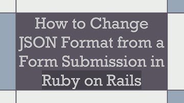 How to Change JSON Format from a Form Submission in Ruby on Rails