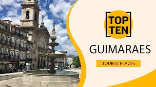 Top 10 Best Tourist Places To Visit In Guimaraes Portugal - English