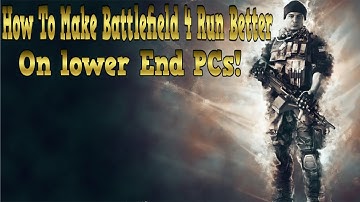 How To Make Battlefield 4 Run Better on lower End PCs!