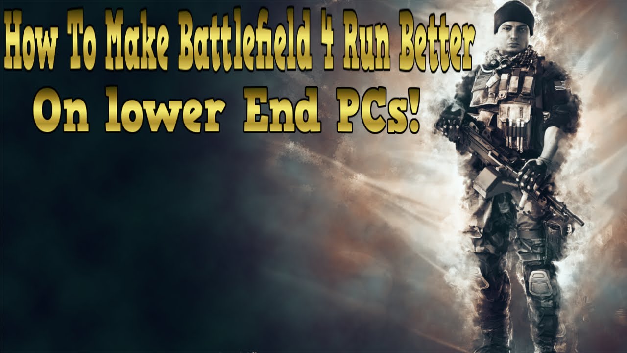 How To Make Battlefield 4 Run Better on lower End PCs!