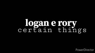 rory e logan/ certain things