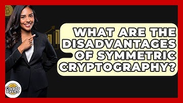 What Are The Disadvantages Of Symmetric Cryptography? - CryptoBasics360.com