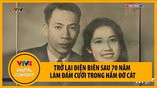 Nữ bác sĩ trở lại Điện Biên sau 70 năm đám cưới trong hầm Đờ Cát | VTV4