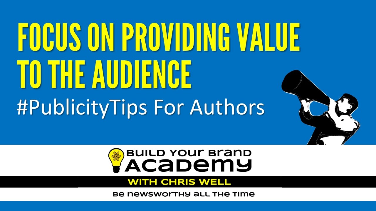 Focus on Providing Value | Publicity Tips For Authors | Build Your Brand Academy