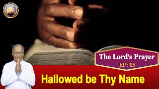 EP 05 | The Lord's Prayer | English Talks |  Hallowed be Thy Name