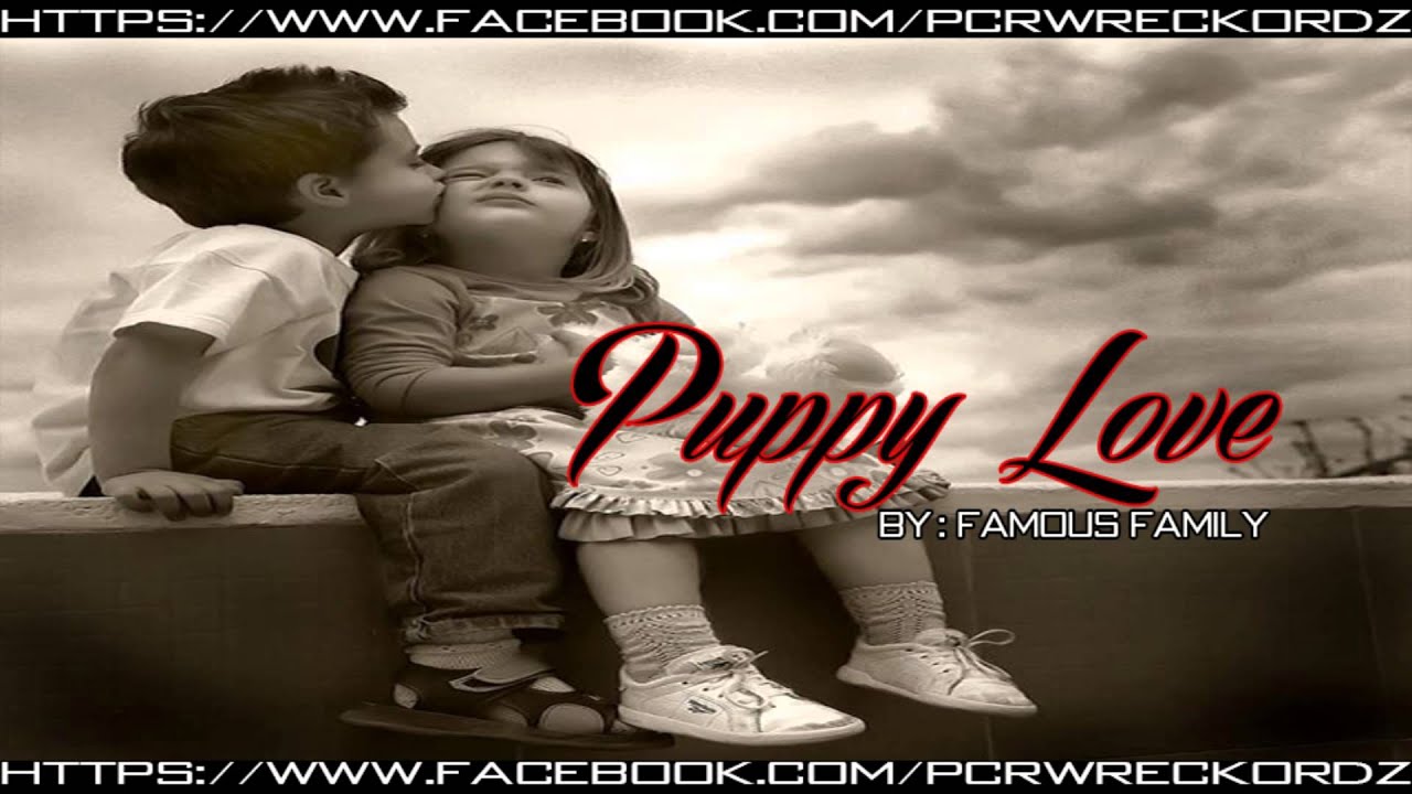 Watch " Puppy Love " Famous Family ( PCR ENT. ) on YouTube Watch " Puppy Love " Famous Family ( PCR ENT. ) on YouTube