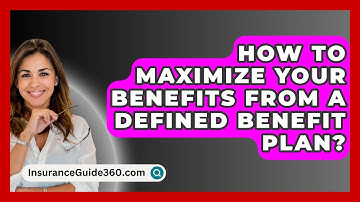 How To Maximize Your Benefits From A Defined Benefit Plan? - InsuranceGuide360.com