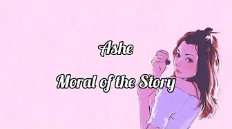 Ashe - Moral of The Story | Lirik & Terjemahan Ashe - Moral of The Story | Lirik & Terjemahan