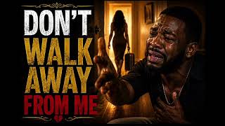 DON'T WALK AWAY FROM ME- SOUTHERN SOUL MUSIC | SOULFUL R&B VIBES 