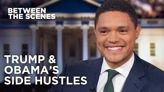 Trump's Side Hustle vs. Obama's Side Hustle - Between the Scenes | The Daily Show
