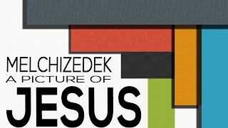Melchizedek – A Picture of Jesus - Hebrews 7:1–10