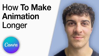 How To Make Canva Animation Longer [2025 Full Guide]