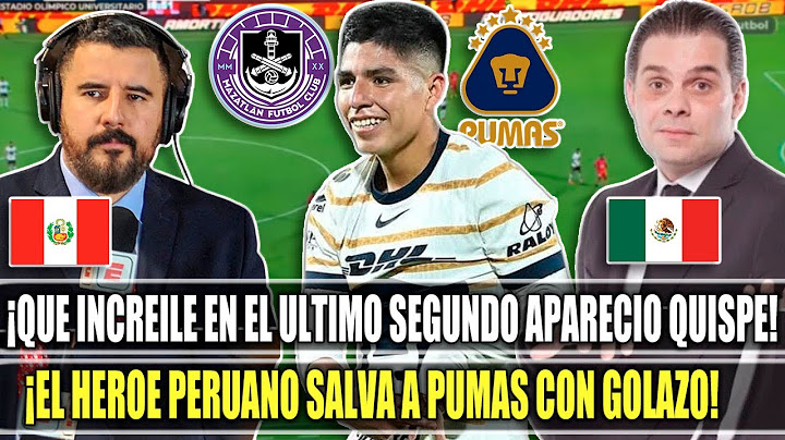 ¡DE PERÚ PARA EL MUNDO! ASI NARRARON MEXICANOS EL GOL AGONICO DE PIERO QUISPE CON PUMAS VS MAZATLÁN.