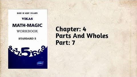 Std-5 Maths | Ch:4 Parts And Wholes   | Part 7 | Vikas Workbook Solution | Ncert