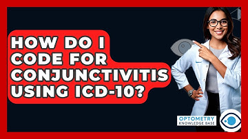 How Do I Code For Conjunctivitis Using ICD-10? - Optometry Knowledge Base