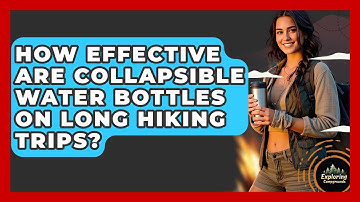 How Effective Are Collapsible Water Bottles On Long Hiking Trips? - Exploring Campgrounds