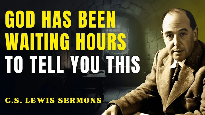 Hear This Now — God Has Been Waiting Hours Just To Tell You | C.S Lewis Sermons