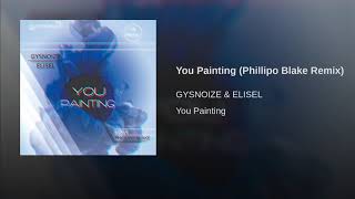 Gysnoize & Elisel - You Painting (Phillipo Blake Remix)