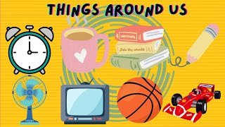 Things Around Us | Objects Name For Kids | Kids Educational Video 