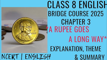 A Rupee Goes A Long Way | Class 8 English Bridge Course 2025 | Summary, Theme & Explanation in Hindi